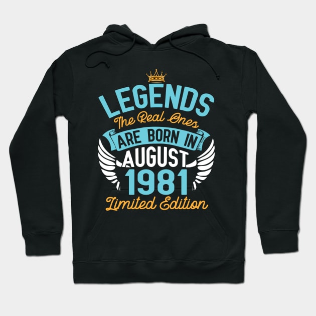 Legends The Real Ones Are Born In August 1981 Limited Edition Happy Birthday 39 Years Old To Me You Hoodie by bakhanh123